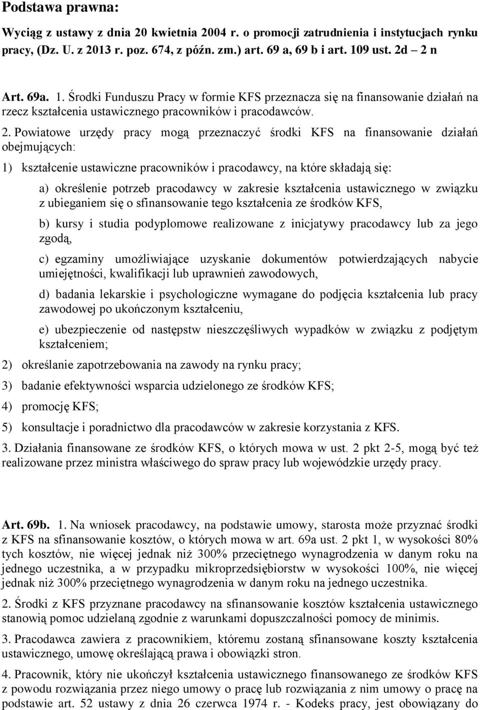 Powiatowe urzędy pracy mogą przeznaczyć środki KFS na finansowanie działań obejmujących: 1) kształcenie ustawiczne pracowników i pracodawcy, na które składają się: a) określenie potrzeb pracodawcy w
