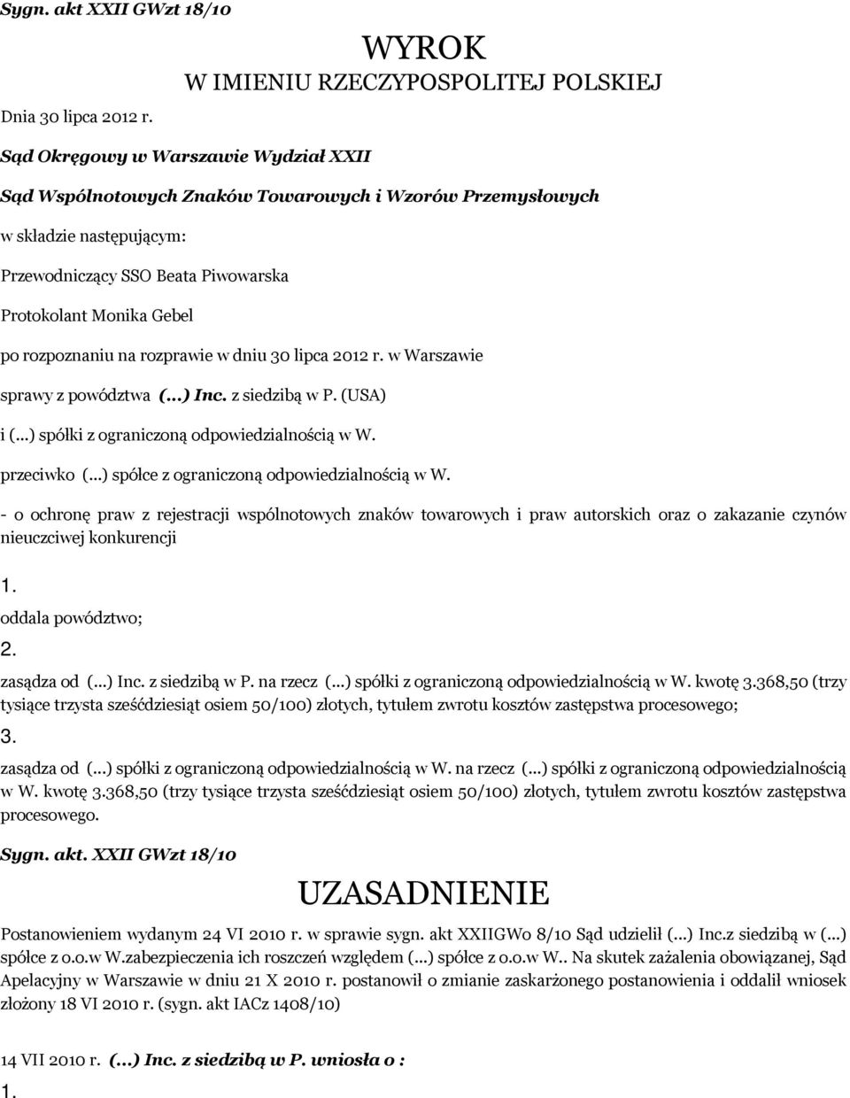 Protokolant Monika Gebel po rozpoznaniu na rozprawie w dniu 30 lipca 2012 r. w Warszawie sprawy z powództwa (...) Inc. z siedzibą w P. (USA) i (...) spółki z ograniczoną odpowiedzialnością w W.