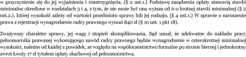 ust.2.), której wysokość zależy od wartości przedmiotu sprawy lub jej rodzaju. ( 4 ust.1.) W sprawie o naruszenie prawa z rejestracji wynagrodzenie radcy prawnego wynosi 840 zł ( 10 ust. 1 pkt 18).