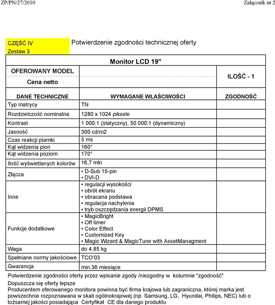 ekranu obracana podstawa regulacja nachylenia tryb oszczędzania energii DPMS MagicBright Off timer Color Effect Customized Key Magic Wizard & MagicTune with AssetManagment do 4.85 kg min.