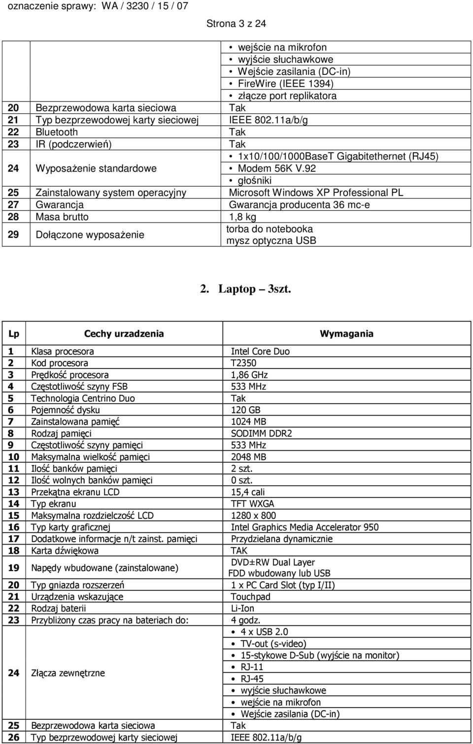 92 głośniki 25 Zainstalowany system operacyjny Microsoft Windows XP Professional PL 27 Gwarancja Gwarancja producenta 36 mc-e 28 Masa brutto 1,8 kg 29 Dołączone wyposaŝenie torba do notebooka mysz