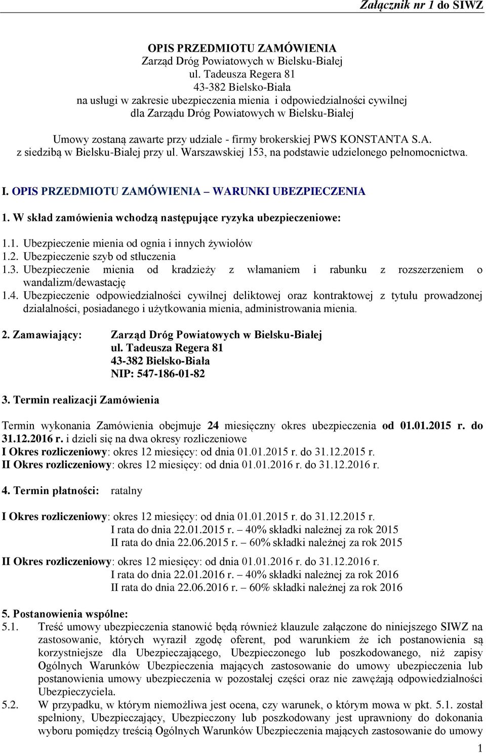 brokerskiej PWS KONSTANTA S.A. z siedzibą w Bielsku-Białej przy ul. Warszawskiej 153, na podstawie udzielonego pełnomocnictwa. I. OPIS PRZEDMIOTU ZAMÓWIENIA WARUNKI UBEZPIECZENIA 1.