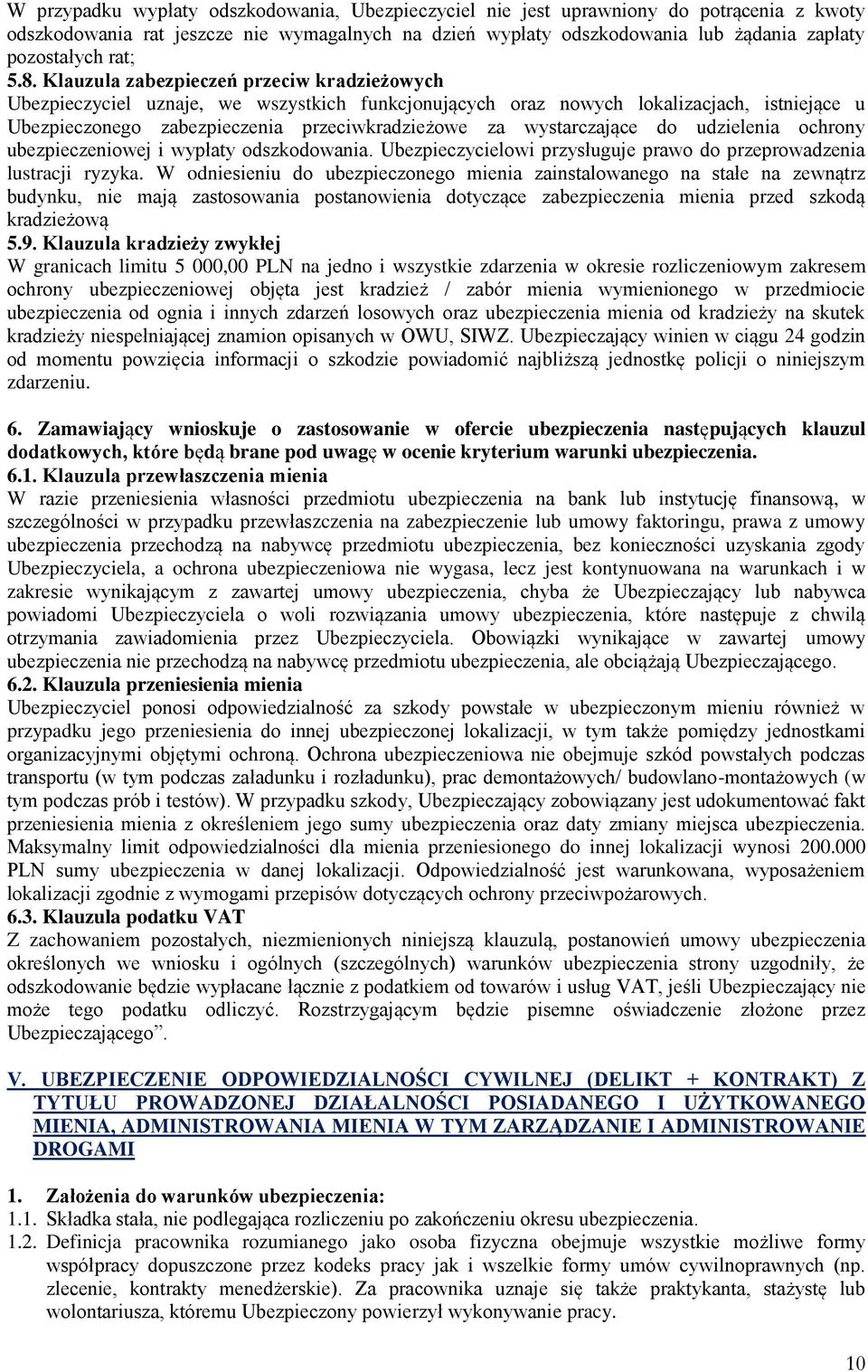 Klauzula zabezpieczeń przeciw kradzieżowych Ubezpieczyciel uznaje, we wszystkich funkcjonujących oraz nowych lokalizacjach, istniejące u Ubezpieczonego zabezpieczenia przeciwkradzieżowe za