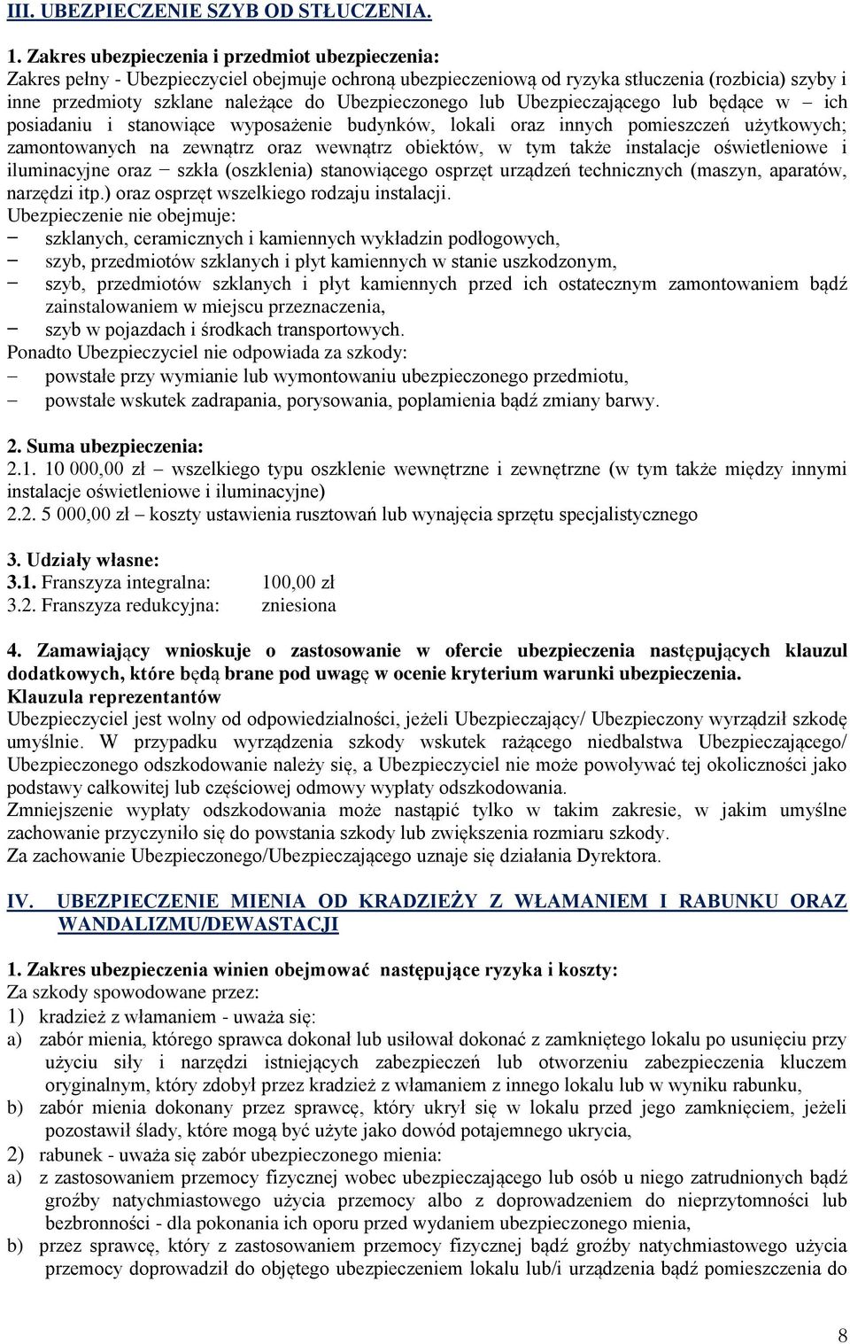 Ubezpieczonego lub Ubezpieczającego lub będące w ich posiadaniu i stanowiące wyposażenie budynków, lokali oraz innych pomieszczeń użytkowych; zamontowanych na zewnątrz oraz wewnątrz obiektów, w tym