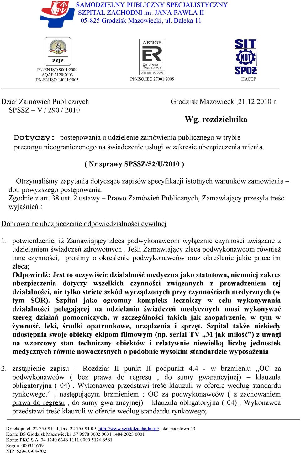 rozdzielnika Dotyczy: postępowania o udzielenie zamówienia publicznego w trybie przetargu nieograniczonego na świadczenie usługi w zakresie ubezpieczenia mienia.