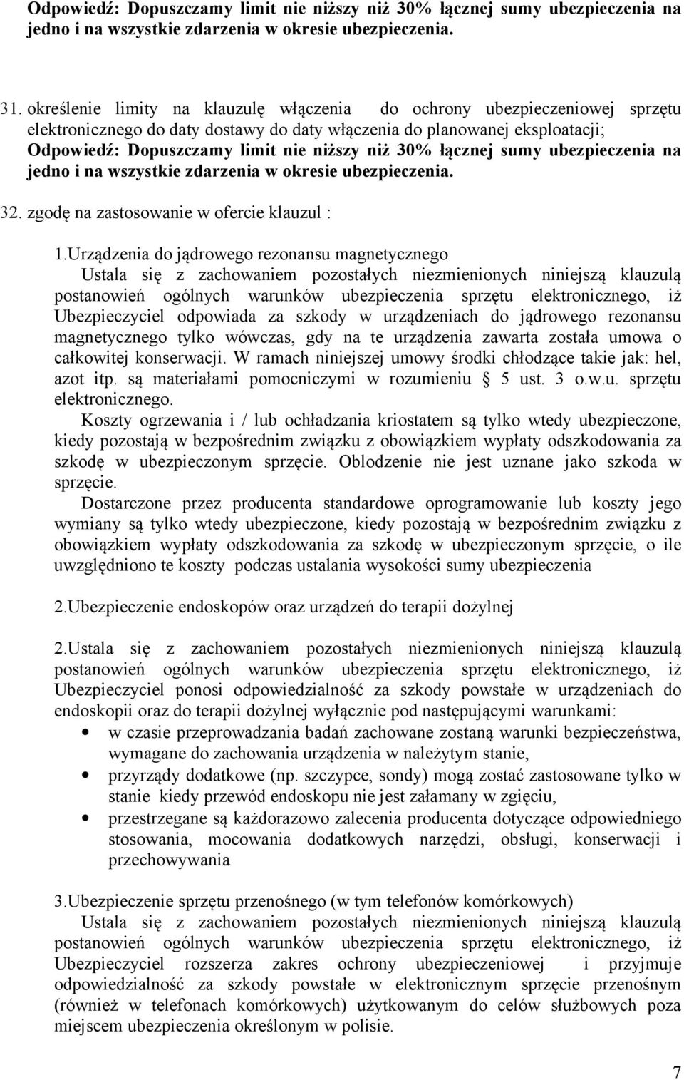 30% łącznej sumy ubezpieczenia na jedno i na wszystkie zdarzenia w okresie ubezpieczenia. 32. zgodę na zastosowanie w ofercie klauzul : 1.