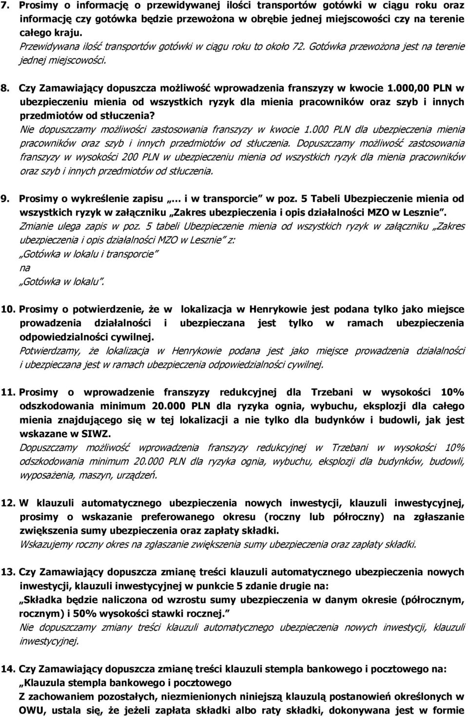 000,00 PLN w ubezpieczeniu mienia od wszystkich ryzyk dla mienia pracowników oraz szyb i innych przedmiotów od stłuczenia? Nie dopuszczamy możliwości zastosowania franszyzy w kwocie 1.