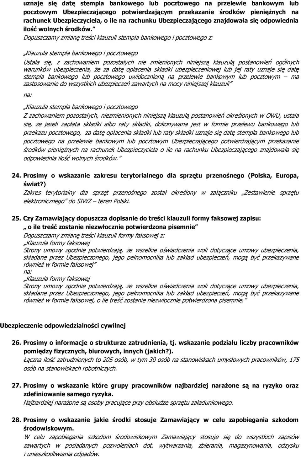 Dopuszczamy zmianę treści klauzuli stempla bankowego i pocztowego z: Ustala się, z zachowaniem pozostałych nie zmienionych niniejszą klauzulą postanowień ogólnych warunków ubezpieczenia, że za datę