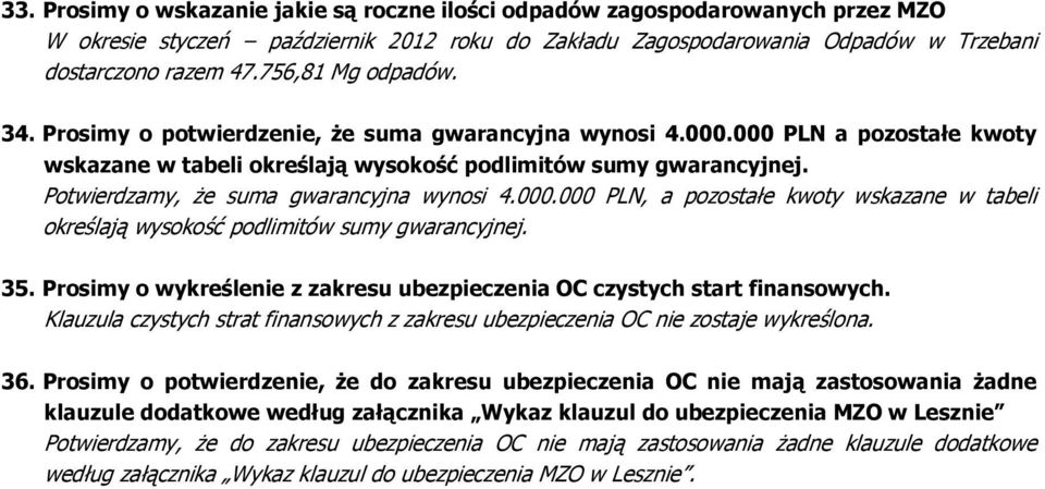 Potwierdzamy, że suma gwarancyjna wynosi 4.000.000 PLN, a pozostałe kwoty wskazane w tabeli określają wysokość podlimitów sumy gwarancyjnej. 35.