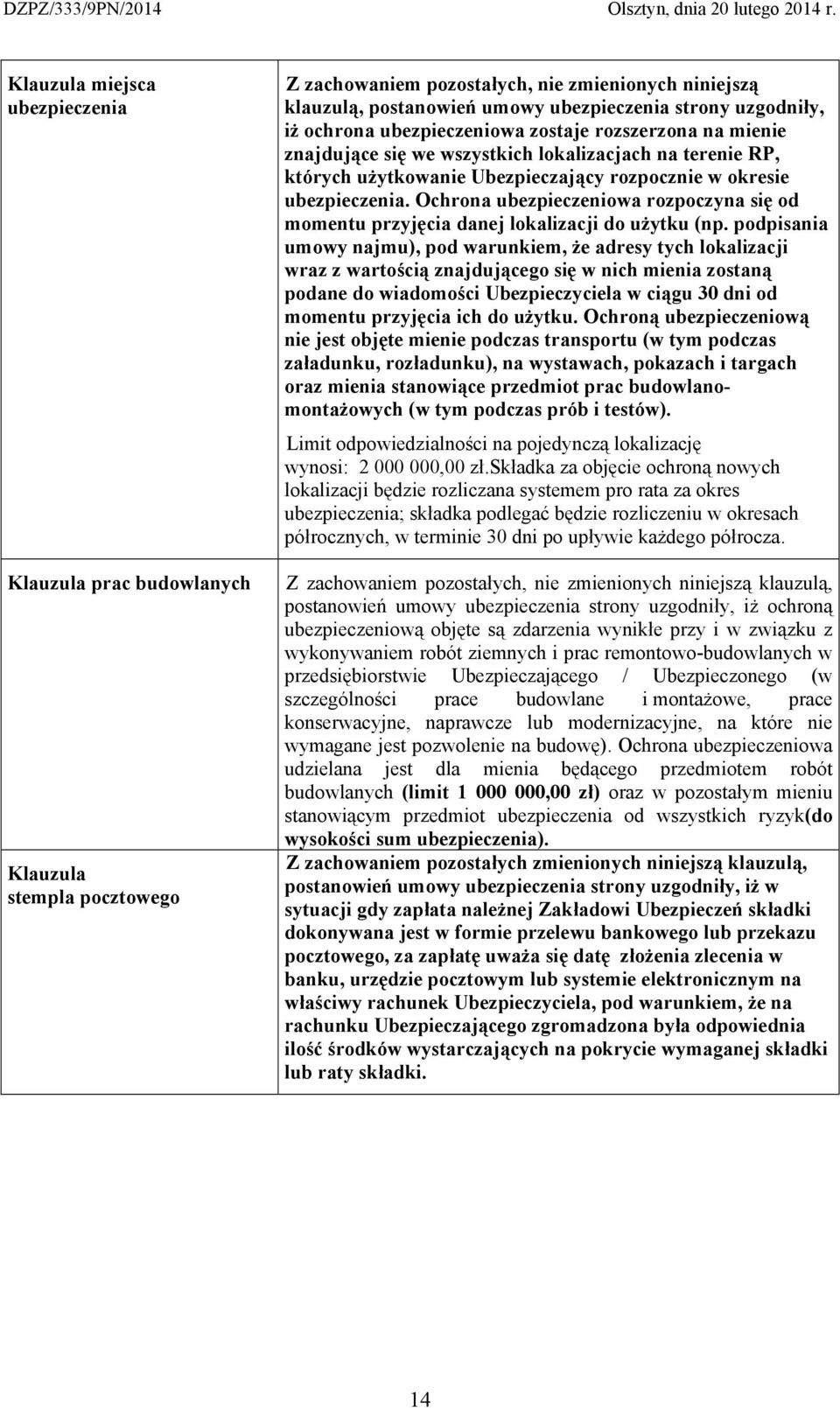 Ochrona ubezpieczeniowa rozpoczyna się od momentu przyjęcia danej lokalizacji do użytku (np.