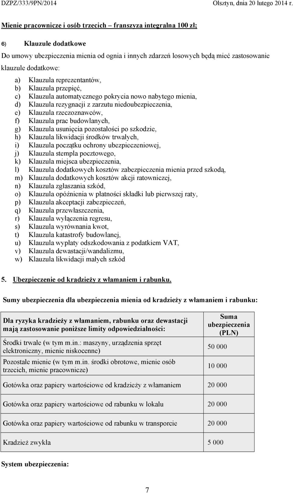 prac budowlanych, g) Klauzula usunięcia pozostałości po szkodzie, h) Klauzula likwidacji środków trwałych, i) Klauzula początku ochrony ubezpieczeniowej, j) Klauzula stempla pocztowego, k) Klauzula