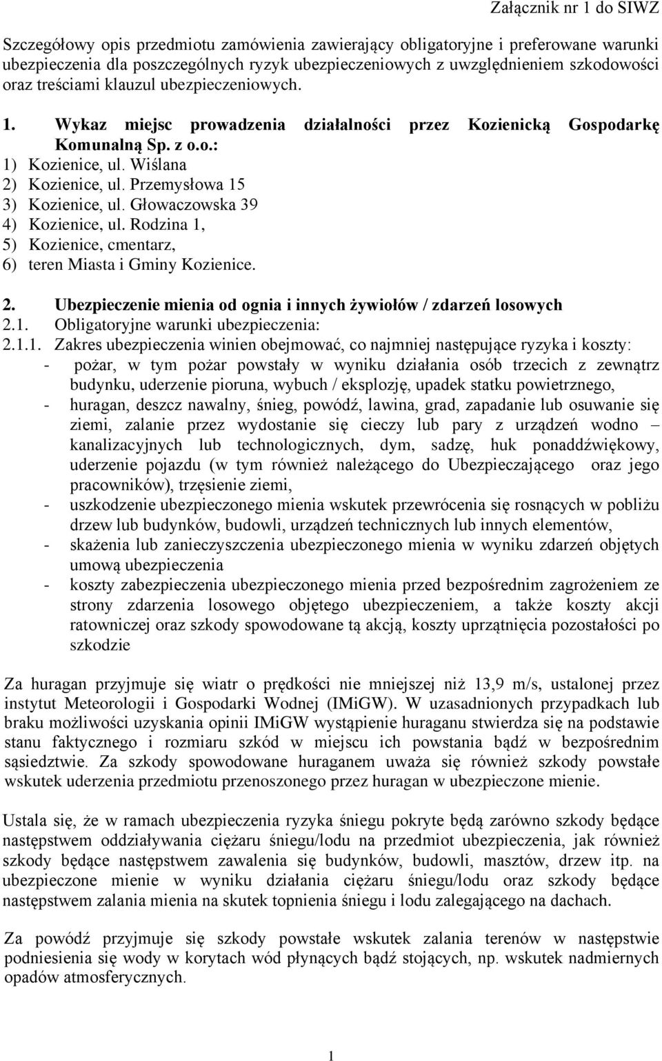 Przemysłowa 15 3) Kozienice, ul. Głowaczowska 39 4) Kozienice, ul. Rodzina 1, 5) Kozienice, cmentarz, 6) teren Miasta i Gminy Kozienice. 2.