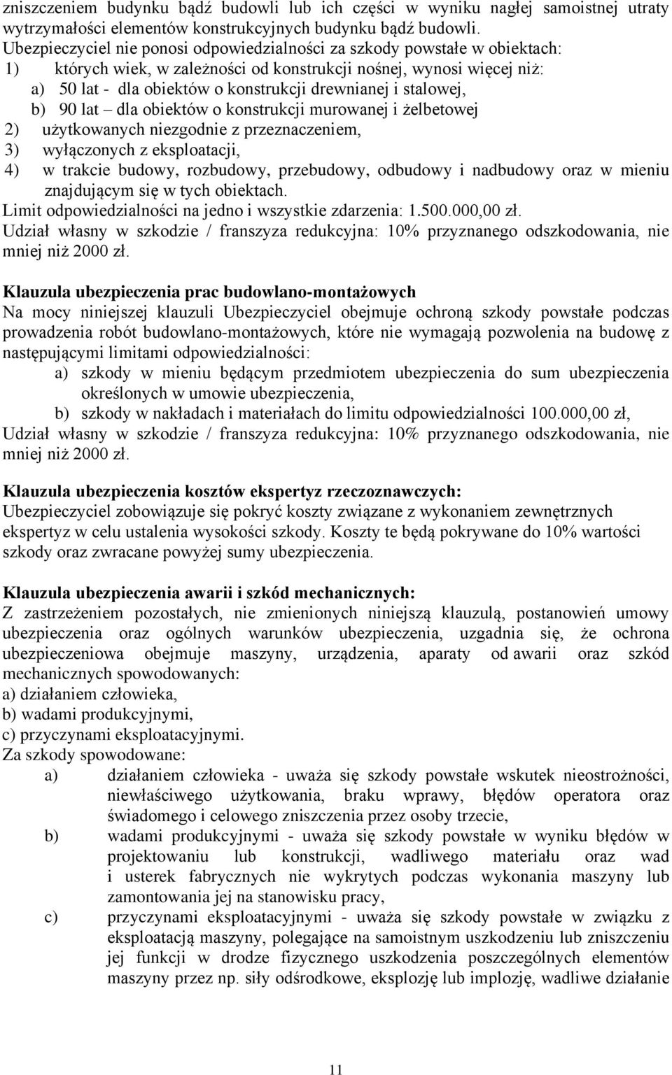 stalowej, b) 90 lat dla obiektów o konstrukcji murowanej i żelbetowej 2) użytkowanych niezgodnie z przeznaczeniem, 3) wyłączonych z eksploatacji, 4) w trakcie budowy, rozbudowy, przebudowy, odbudowy