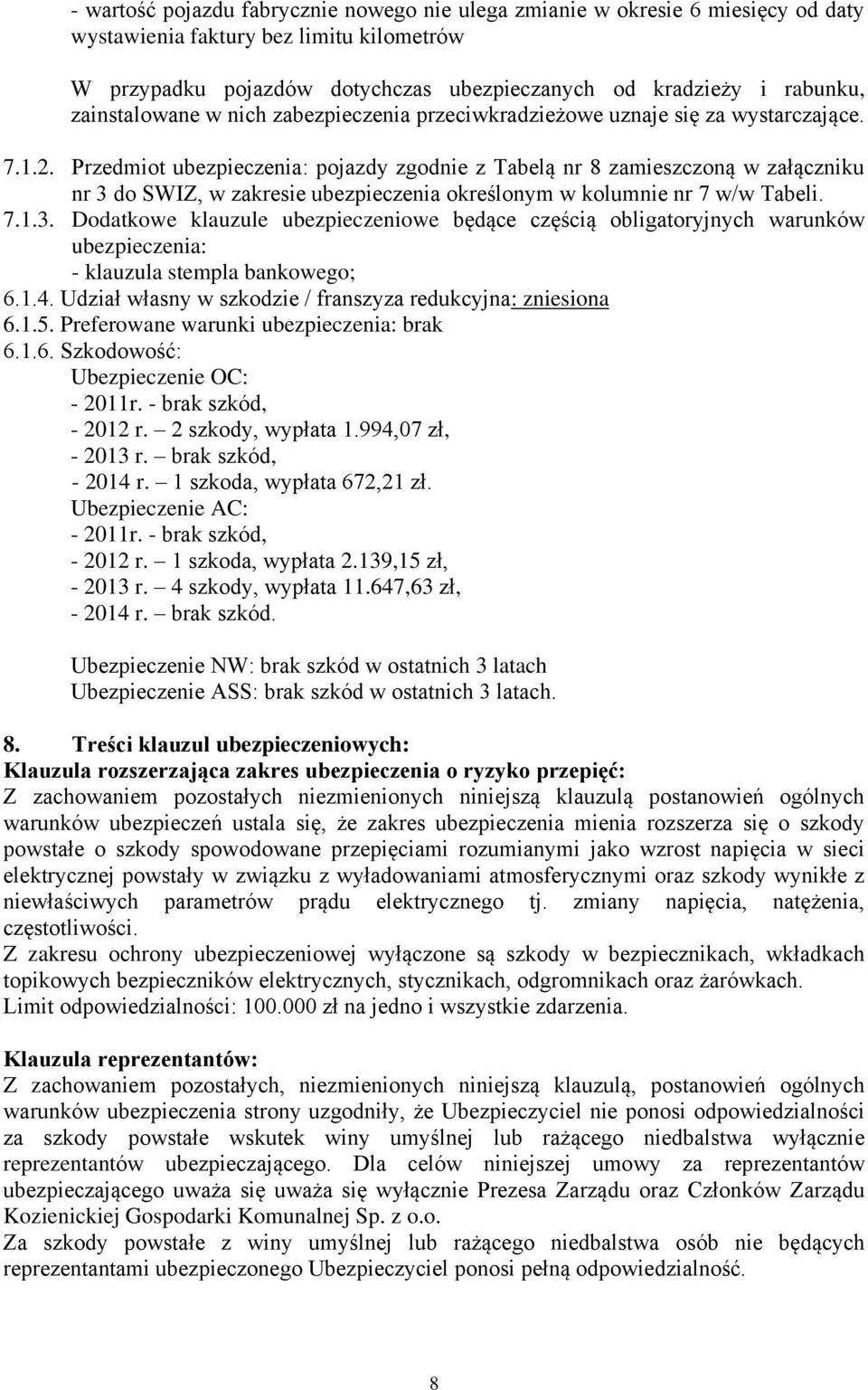 Przedmiot ubezpieczenia: pojazdy zgodnie z Tabelą nr 8 zamieszczoną w załączniku nr 3 