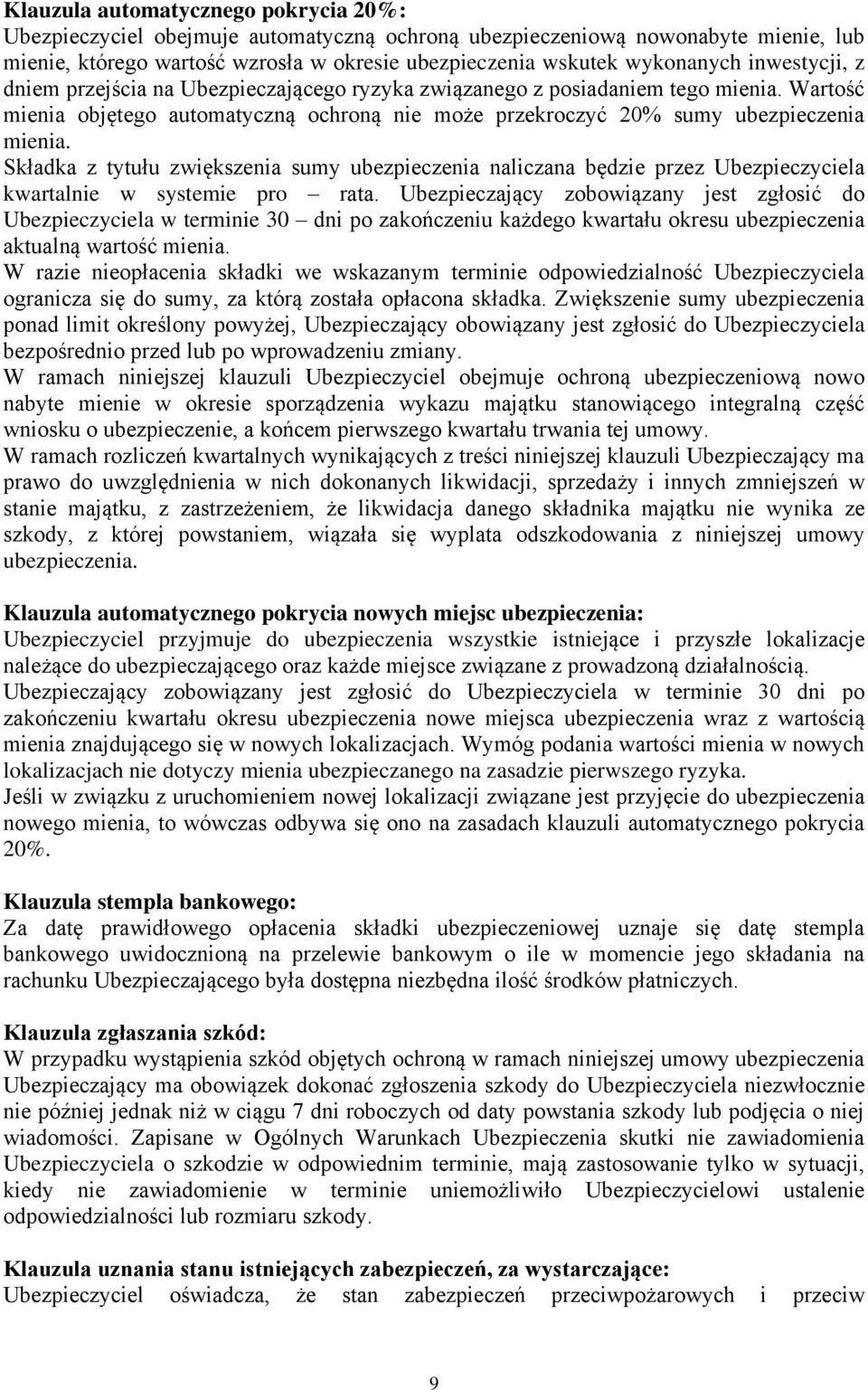 Składka z tytułu zwiększenia sumy ubezpieczenia naliczana będzie przez Ubezpieczyciela kwartalnie w systemie pro rata.