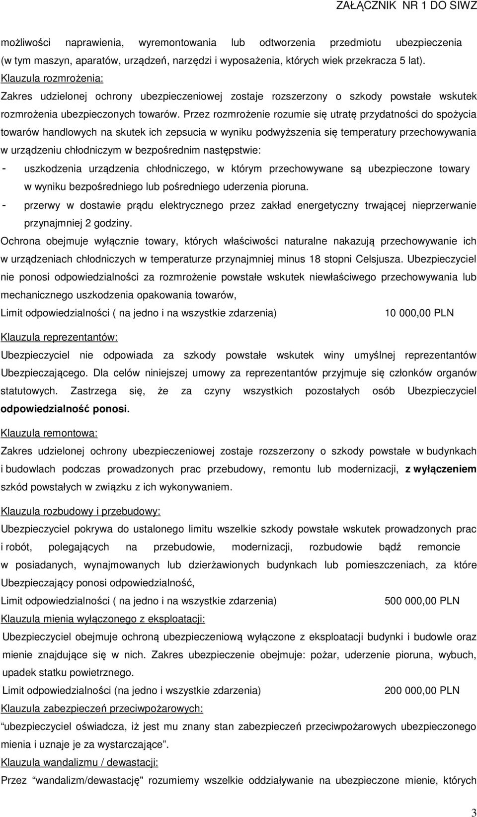 Przez rozmrożenie rozumie się utratę przydatności do spożycia towarów handlowych na skutek ich zepsucia w wyniku podwyższenia się temperatury przechowywania w urządzeniu chłodniczym w bezpośrednim