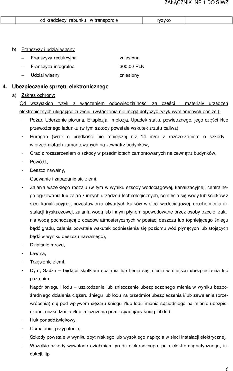 dotyczyć ryzyk wymienionych poniżej): - Pożar, Uderzenie pioruna, Eksplozja, Implozja, Upadek statku powietrznego, jego części i/lub przewożonego ładunku (w tym szkody powstałe wskutek zrzutu