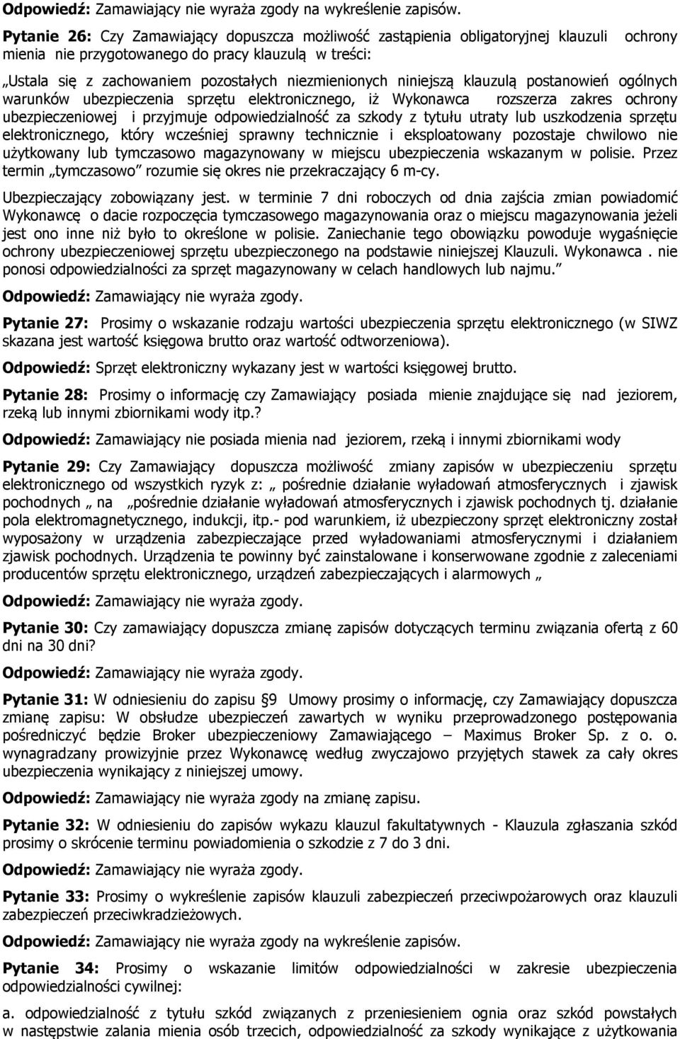 niniejszą klauzulą postanowień ogólnych warunków ubezpieczenia sprzętu elektronicznego, iż Wykonawca rozszerza zakres ochrony ubezpieczeniowej i przyjmuje odpowiedzialność za szkody z tytułu utraty