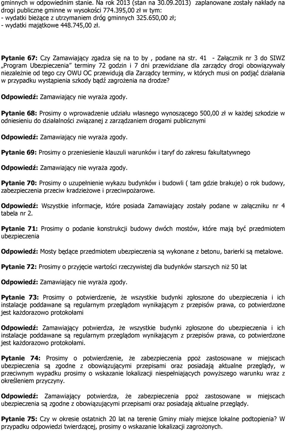 41 - Załącznik nr 3 do SIWZ Program Ubezpieczenia terminy 72 godzin i 7 dni przewidziane dla zarządcy drogi obowiązywały niezależnie od tego czy OWU OC przewidują dla Zarządcy terminy, w których musi