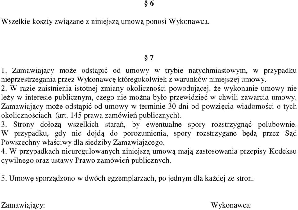 W razie zaistnienia istotnej zmiany okoliczności powodującej, że wykonanie umowy nie leży w interesie publicznym, czego nie można było przewidzieć w chwili zawarcia umowy, Zamawiający może odstąpić