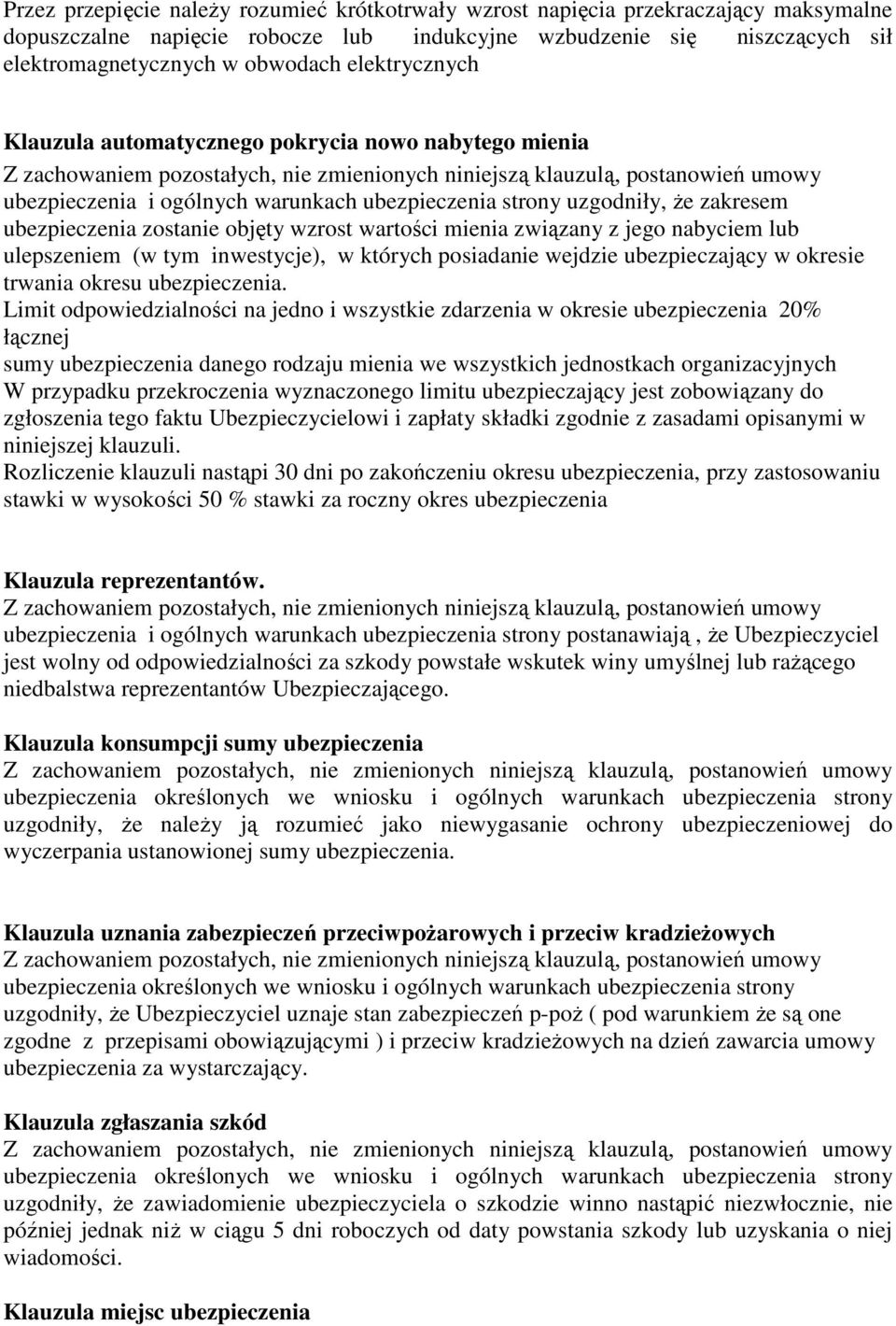 związany z jego nabyciem lub ulepszeniem (w tym inwestycje), w których posiadanie wejdzie ubezpieczający w okresie trwania okresu ubezpieczenia.