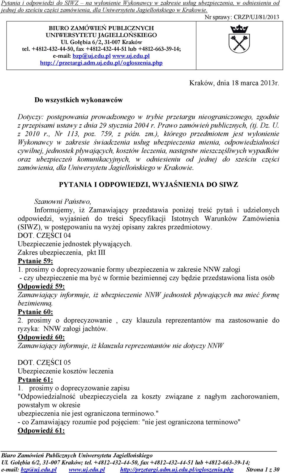 Dotyczy: postępowania prowadzonego w trybie przetargu nieograniczonego, zgodnie z przepisami ustawy z dnia 29 stycznia 2004 r. Prawo zamówień publicznych, (tj. Dz. U. z 2010 r., Nr 113, poz.