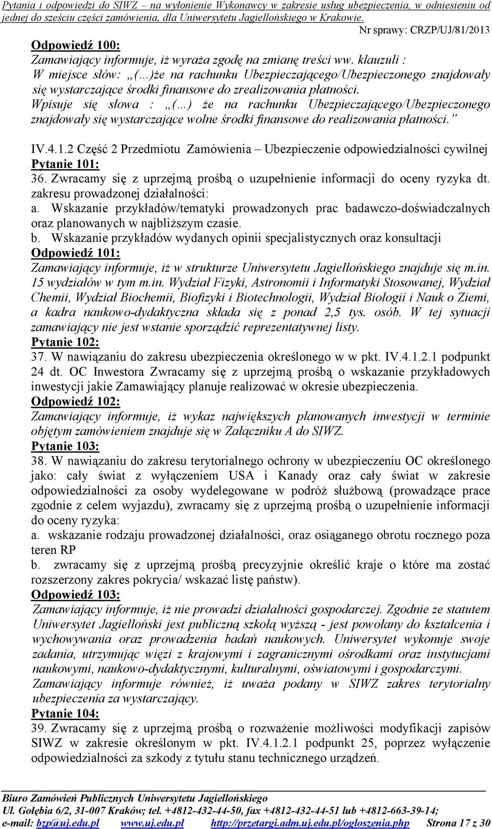 Wpisuje się słowa : ( ) że na rachunku Ubezpieczającego/Ubezpieczonego znajdowały się wystarczające wolne środki finansowe do realizowania płatności. IV.4.1.