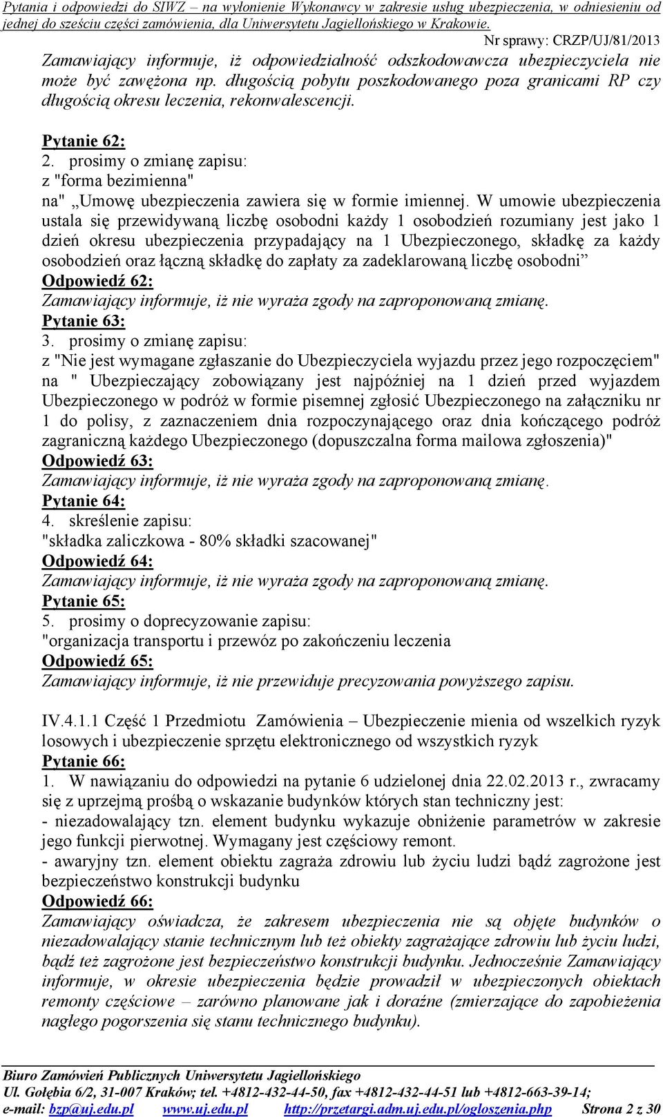 W umowie ubezpieczenia ustala się przewidywaną liczbę osobodni każdy 1 osobodzień rozumiany jest jako 1 dzień okresu ubezpieczenia przypadający na 1 Ubezpieczonego, składkę za każdy osobodzień oraz