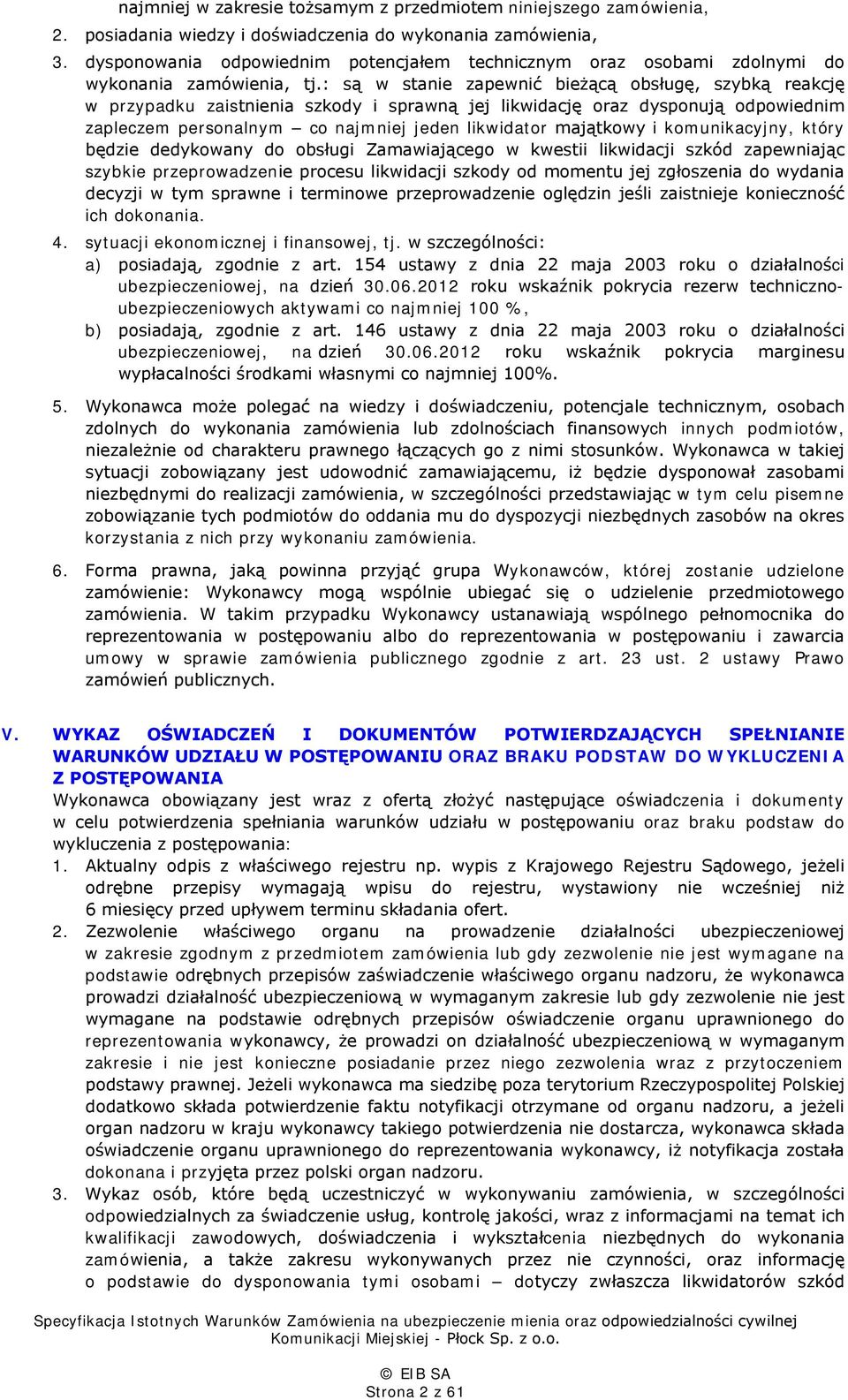 : są w stanie zapewnić bieżącą obsługę, szybką reakcję w przypadku zaistnienia szkody i sprawną jej likwidację oraz dysponują odpowiednim zapleczem personalnym co najmniej jeden likwidator majątkowy