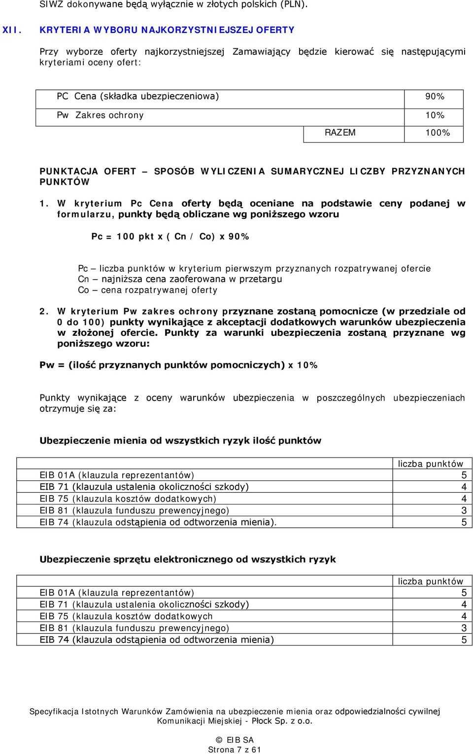 ochrony 10% RAZEM 100% PUNKTACJA OFERT SPOSÓB WYLICZENIA SUMARYCZNEJ LICZBY PRZYZNANYCH PUNKTÓW 1.