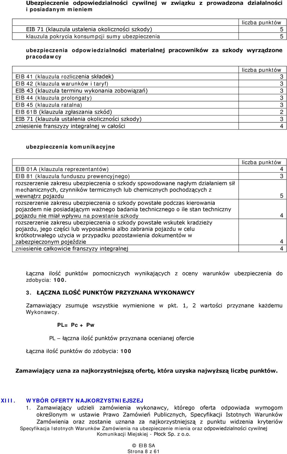 43 (klauzula terminu wykonania zobowiązań) 3 EIB 44 (klauzula prolongaty) 3 EIB 45 (klauzula ratalna) 3 EIB 61B (klauzula zgłaszania szkód) 2 EIB 71 (klauzula ustalenia okoliczności szkody) 3