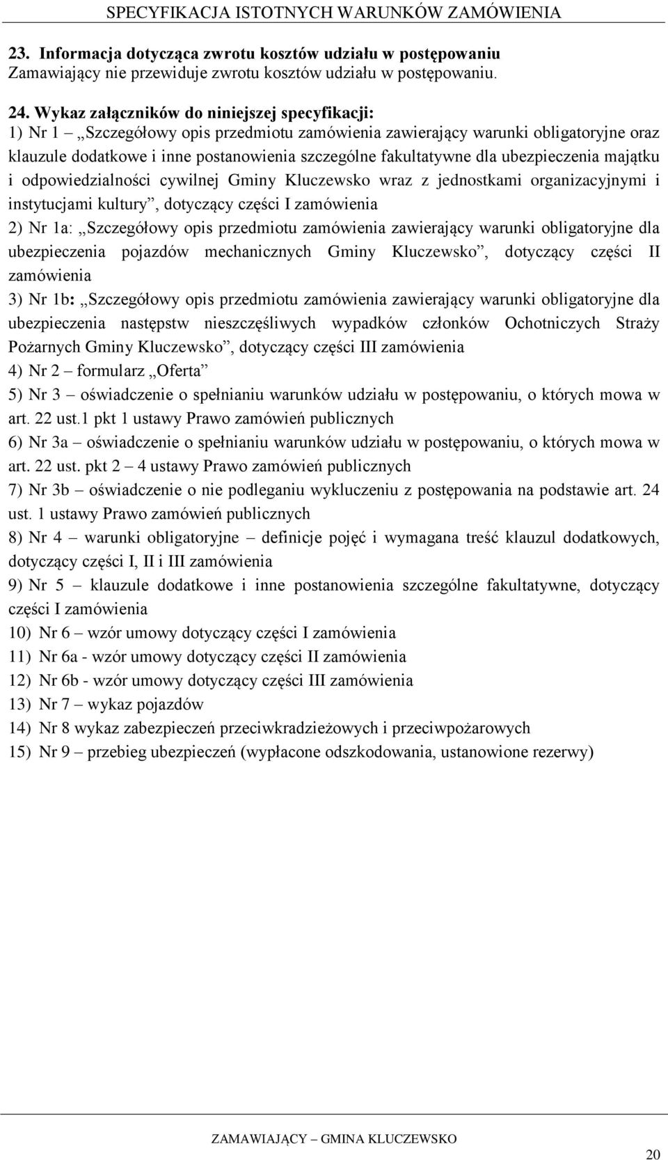 ubezpieczenia majątku i odpowiedzialności cywilnej Gminy Kluczewsko wraz z jednostkami organizacyjnymi i instytucjami kultury, dotyczący części I zamówienia 2) Nr 1a: Szczegółowy opis przedmiotu