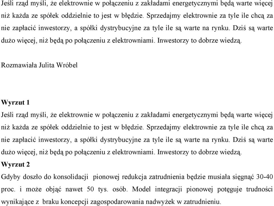 Inwestorzy to dobrze wiedzą. Rozmawiała Julita Wróbel Wyrzut 1   Inwestorzy to dobrze wiedzą. Wyrzut 2 Gdyby doszło do konsolidacji pionowej redukcja zatrudnienia będzie musiała sięgnąć 30-40 proc.