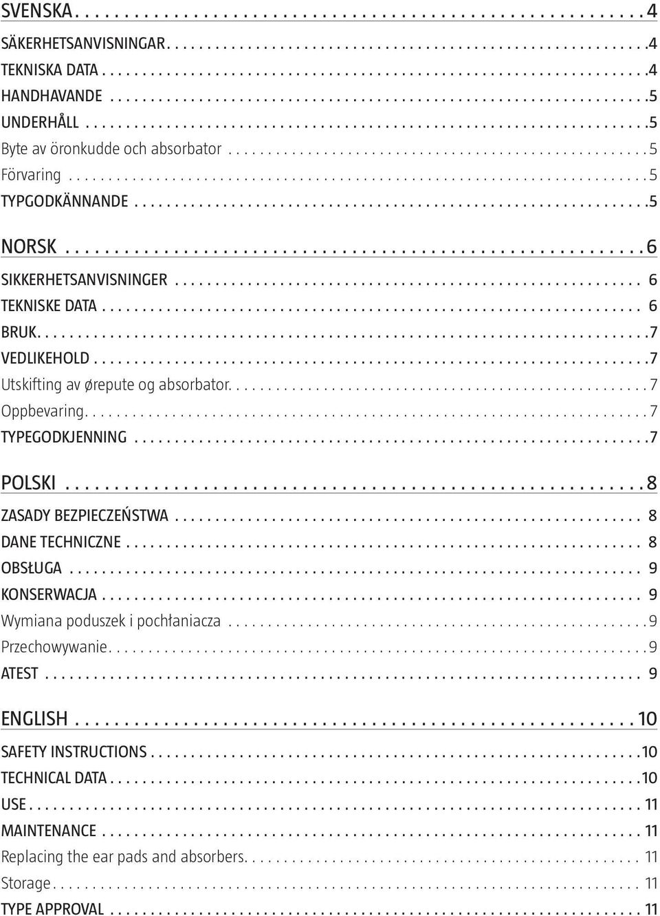 ...7 TYPEGODKJENNING... 7 POLSKI... 8 ZASADY BEZPIECZEŃSTWA... 8 DANE TECHNICZNE... 8 OBSŁUGA... 9 KONSERWACJA... 9 Wymiana poduszek i pochłaniacza...9 Przechowywanie.