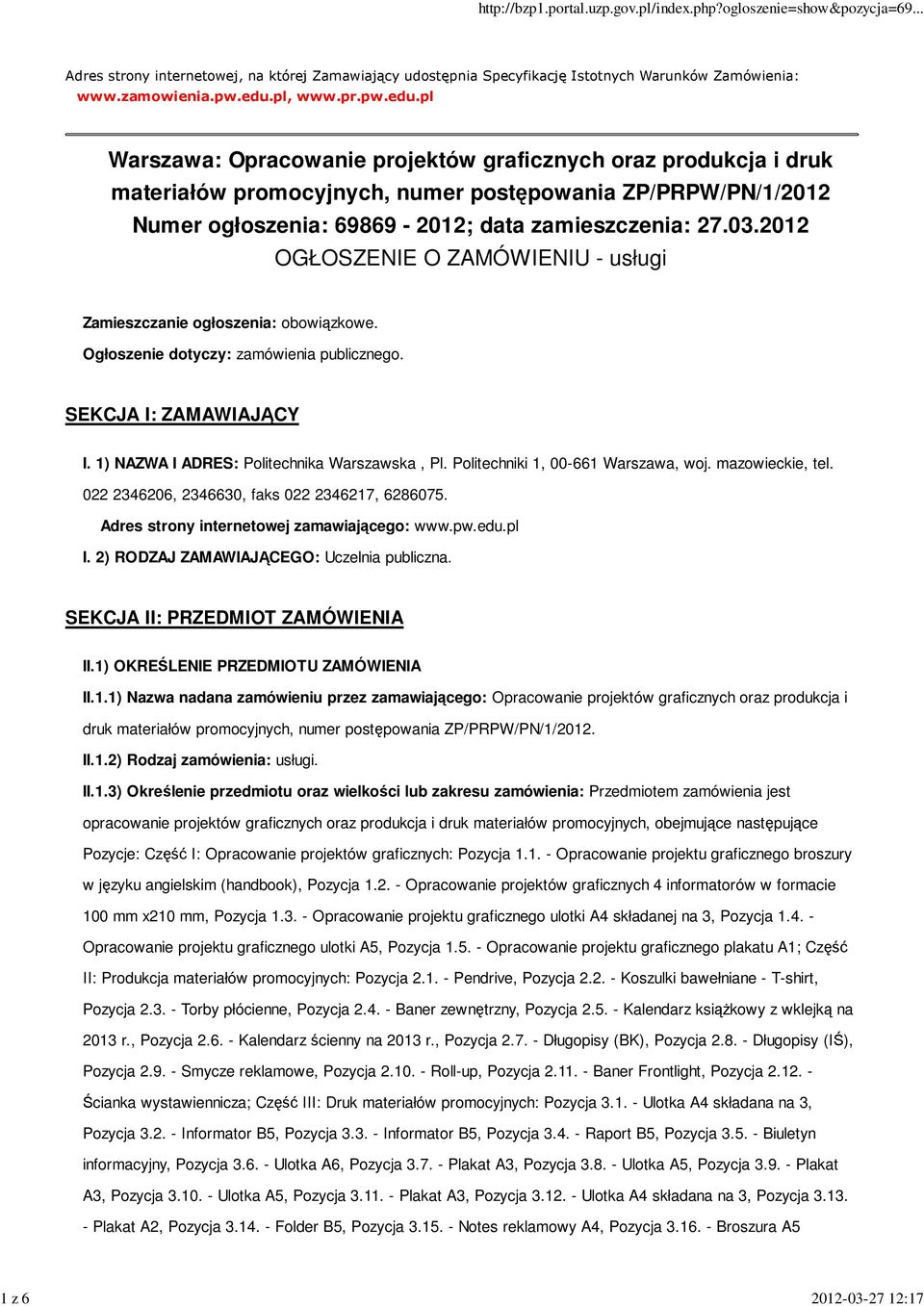 pl Warszawa: Opracowanie projektów graficznych oraz produkcja i druk materiałów promocyjnych, numer postępowania ZP/PRPW/PN/1/2012 Numer ogłoszenia: 69869-2012; data zamieszczenia: 27.03.