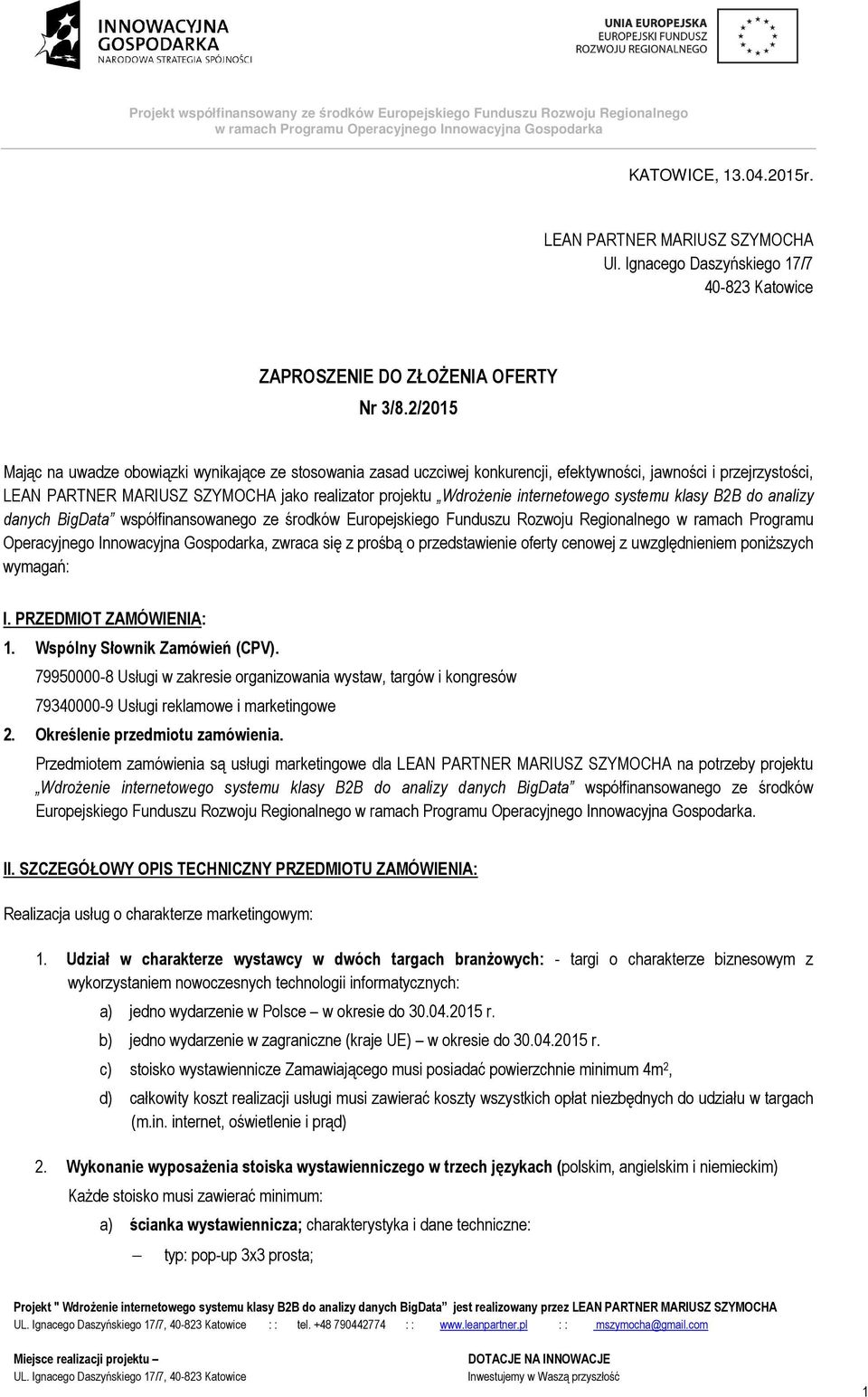 internetowego systemu klasy B2B do analizy danych BigData współfinansowanego ze środków Europejskiego Funduszu Rozwoju Regionalnego w ramach Programu Operacyjnego Innowacyjna Gospodarka, zwraca się z