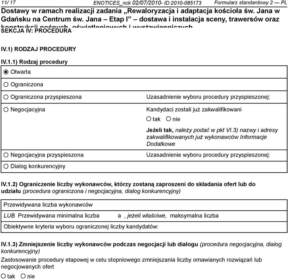 2) Ogranicze liczby wykonawców, którzy zostaną zaproszeni do składania ofert lub do udziału (procedura ograniczona i negocjacyjna, dialog konkurencyjny) Przewidywana liczba wykonawców LUB