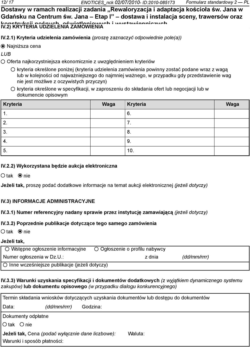 ważnego, w przypadku gdy przedstawie wag jest możliwe z oczywistych przyczyn) kryteria określone w specyfikacji, w zaproszeniu do składania ofert lub negocjacji lub w dokumencie opisowym Kryteria