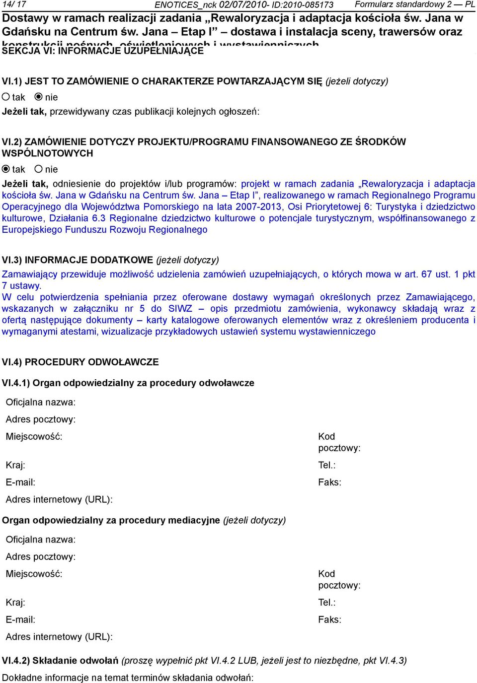 2) ZAMÓWIENIE DOTYCZY PROJEKTU/PROGRAMU FINANSOWANEGO ZE ŚRODKÓW WSPÓLNOTOWYCH Jeżeli, odsie do projektów i/lub programów: projekt w ramach zadania Rewaloryzacja i adaptacja kościoła św.