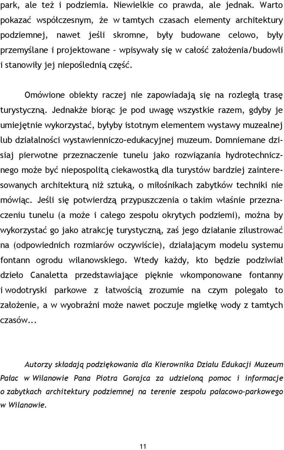 i stanowiły jej niepoślednią część. Omówione obiekty raczej nie zapowiadają się na rozległą trasę turystyczną.