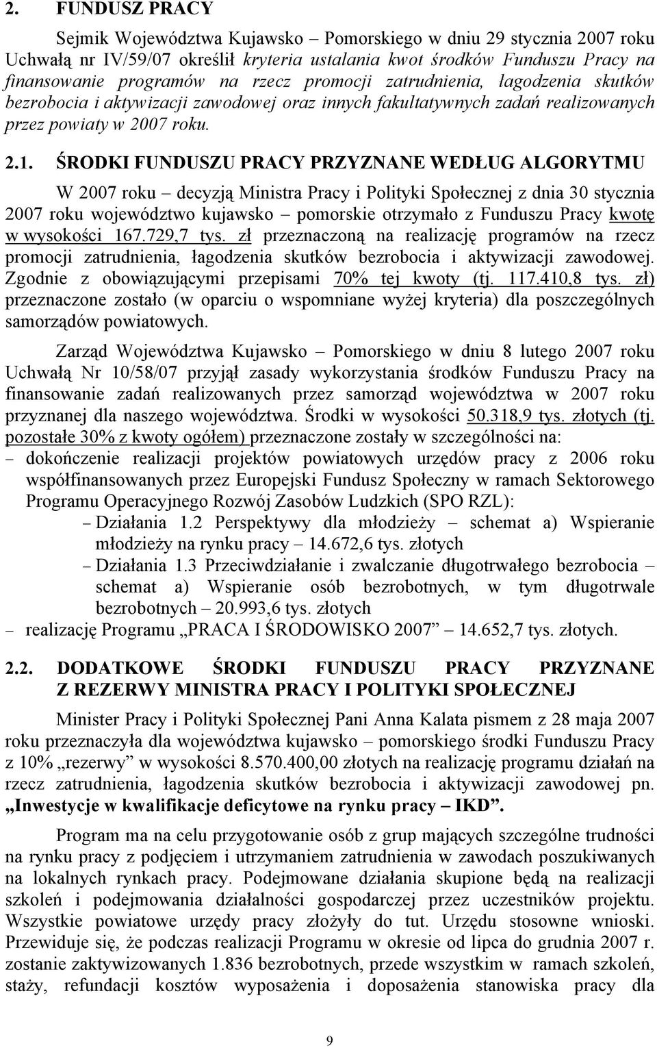 ŚRODKI FUNDUSZU PRACY PRZYZNANE WEDŁUG ALGORYTMU W 2007 roku decyzją Ministra Pracy i Polityki Społecznej z dnia 30 stycznia 2007 roku województwo kujawsko pomorskie otrzymało z Funduszu Pracy kwotę