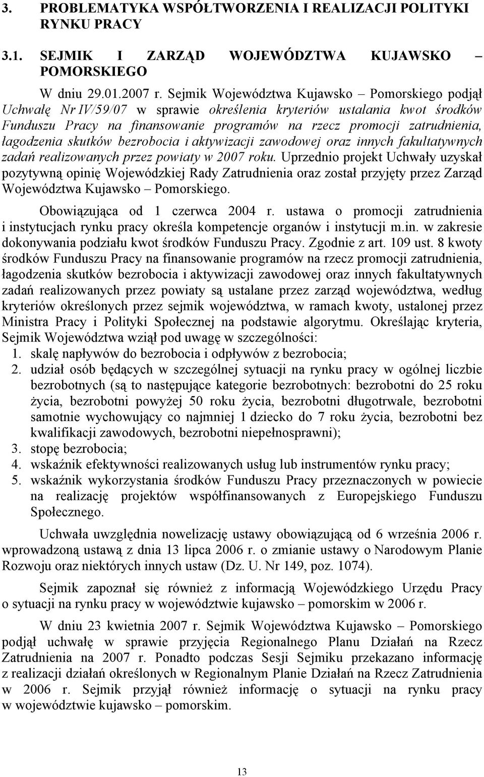 łagodzenia skutków bezrobocia i aktywizacji zawodowej oraz innych fakultatywnych zadań realizowanych przez powiaty w 2007 roku.