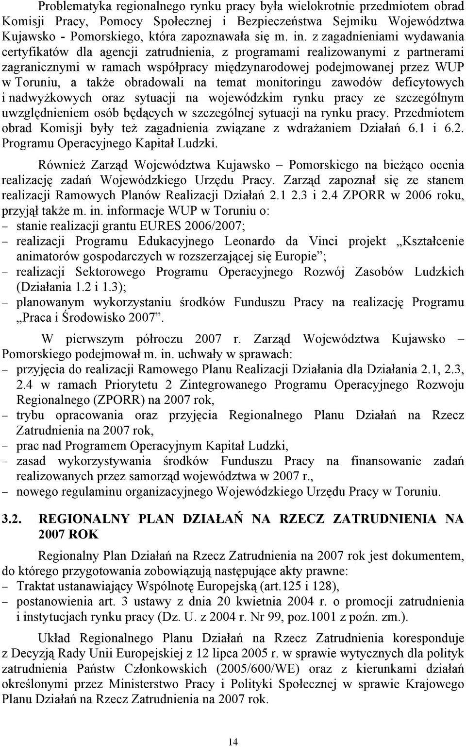 obradowali na temat monitoringu zawodów deficytowych i nadwyżkowych oraz sytuacji na wojewódzkim rynku pracy ze szczególnym uwzględnieniem osób będących w szczególnej sytuacji na rynku pracy.