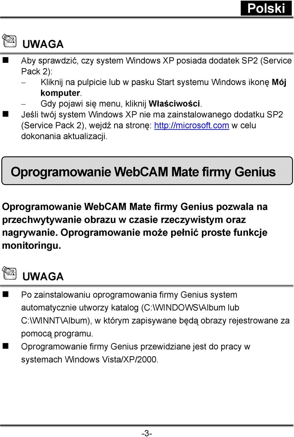 Oprogramowanie WebCAM Mate firmy Genius Oprogramowanie WebCAM Mate firmy Genius pozwala na przechwytywanie obrazu w czasie rzeczywistym oraz nagrywanie.