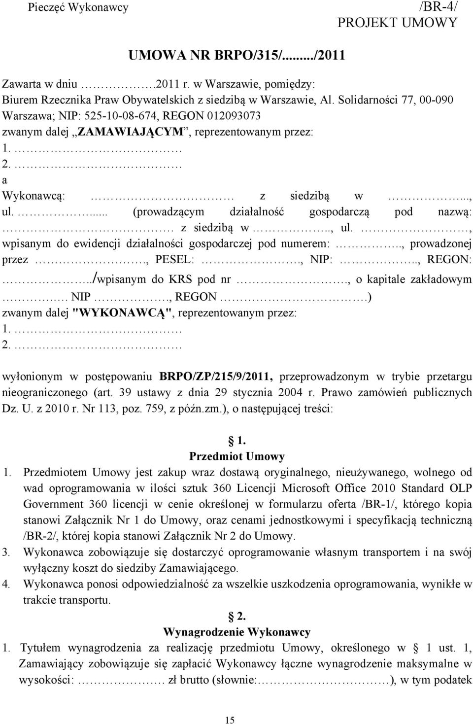 ... (prowadzącym działalność gospodarczą pod nazwą:. z siedzibą w.., ul., wpisanym do ewidencji działalności gospodarczej pod numerem:.., prowadzonej przez., PESEL:., NIP:.., REGON:.