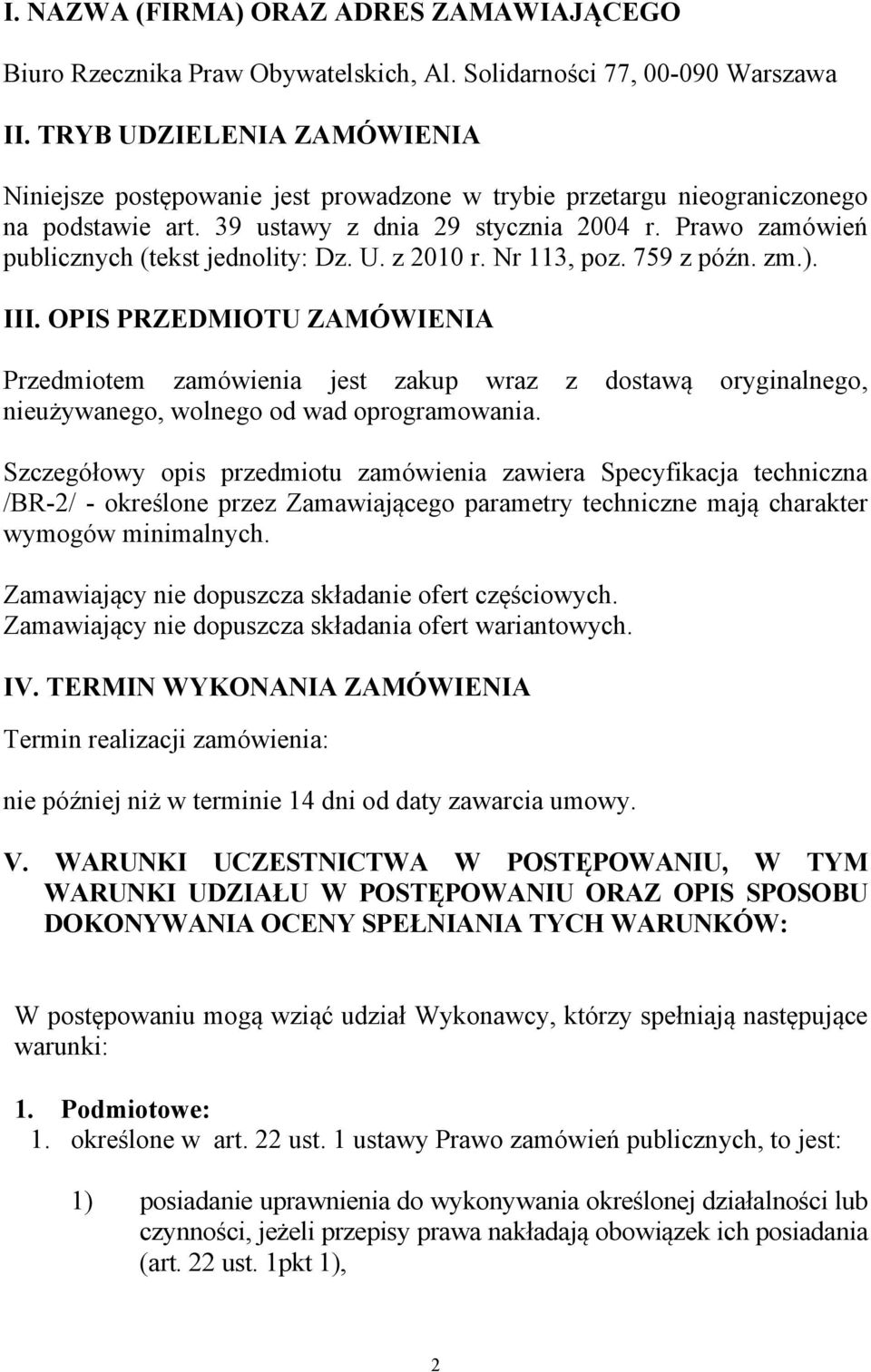 Prawo zamówień publicznych (tekst jednolity: Dz. U. z 2010 r. Nr 113, poz. 759 z późn. zm.). III.