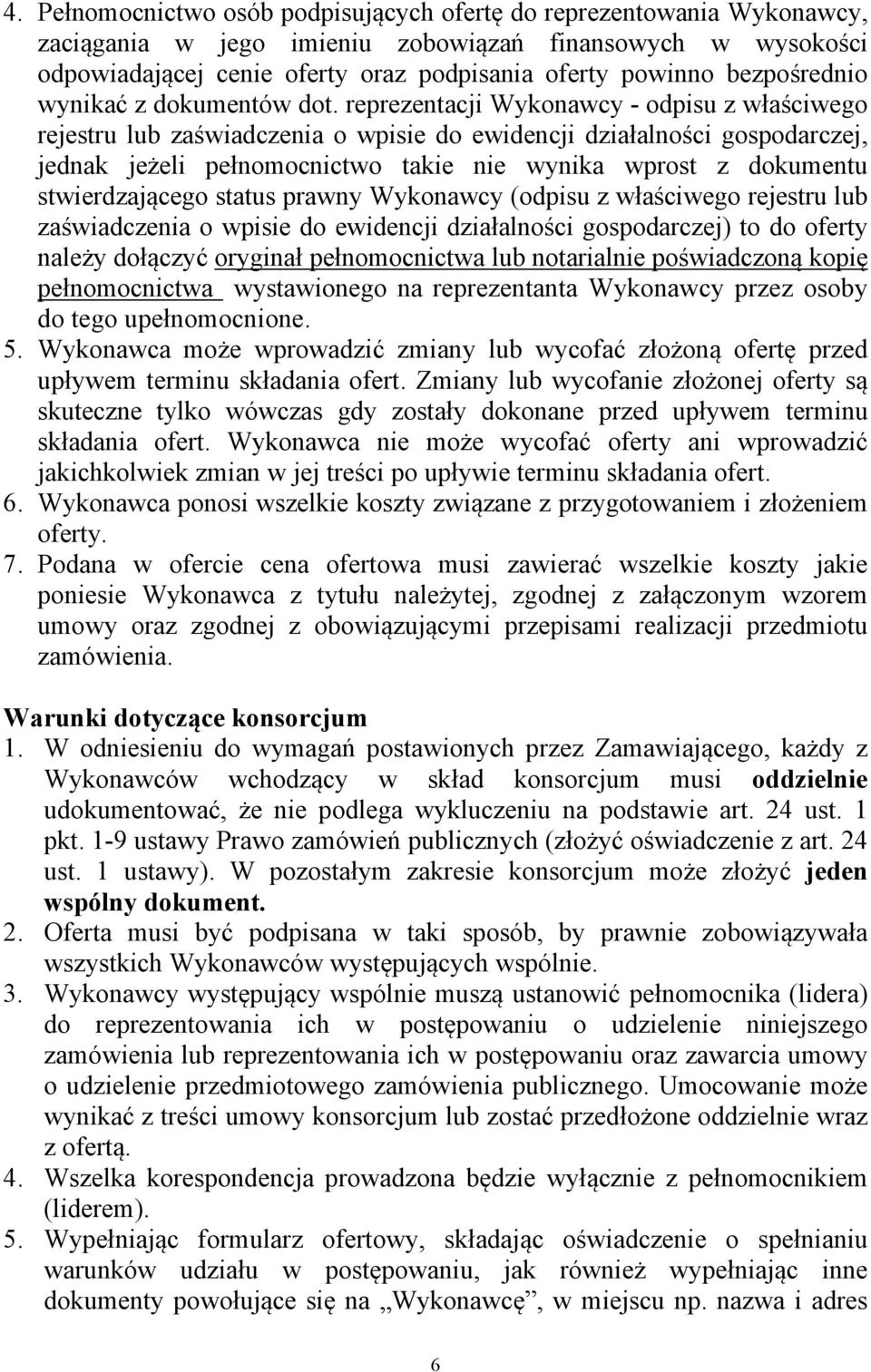 reprezentacji Wykonawcy - odpisu z właściwego rejestru lub zaświadczenia o wpisie do ewidencji działalności gospodarczej, jednak jeżeli pełnomocnictwo takie nie wynika wprost z dokumentu