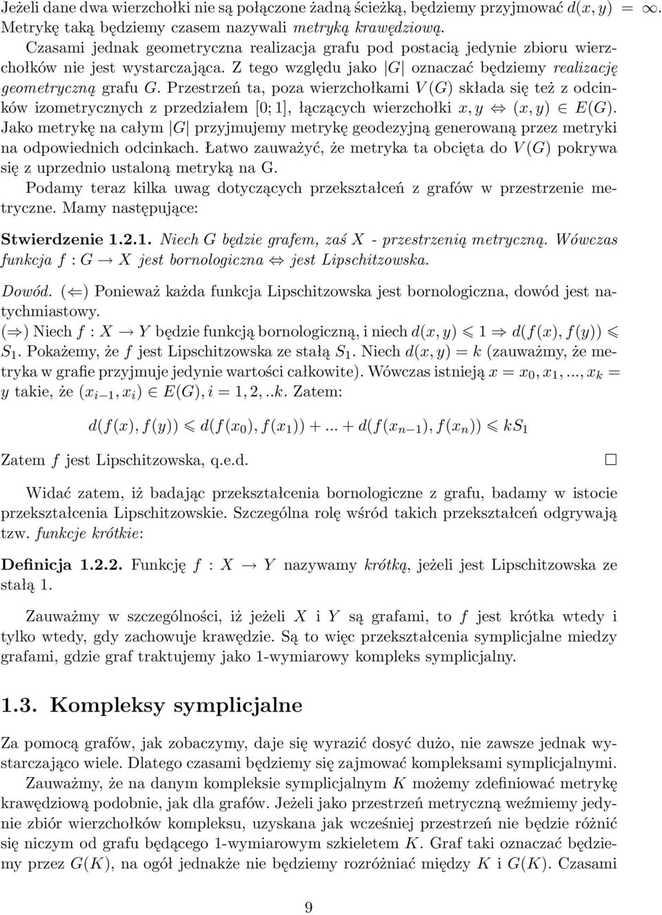 Przestrzeń ta, poza wierzchołkami V (G) składa się też z odcinków izometrycznych z przedziałem [0; 1], łączących wierzchołki x, y (x, y) E(G).