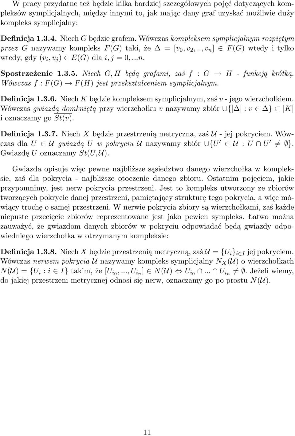 3.5. Niech G, H będą grafami, zaś f : G H - funkcą krótką. Wówczas f : F (G) F (H) est przekształceniem symplicalnym. Definica 1.3.6. Niech K będzie kompleksem symplicalnym, zaś v - ego wierzchołkiem.