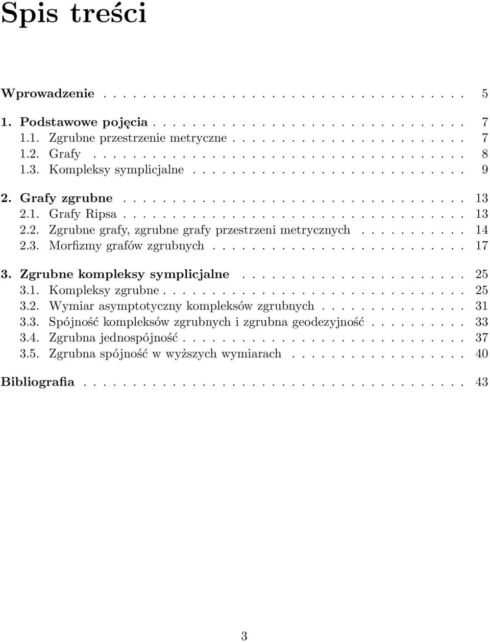 .......... 14 2.3. Morfizmy grafów zgrubnych.......................... 17 3. Zgrubne kompleksy symplicalne....................... 25 3.1. Kompleksy zgrubne............................... 25 3.2. Wymiar asymptotyczny kompleksów zgrubnych.